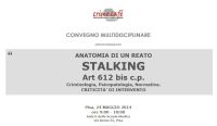 ANATOMIA DI UN REATO. STALKING Art 612 bis c.p. Criminologia, Psicopatologia, Normativa. CRITICITA' DI INTERVENTO.